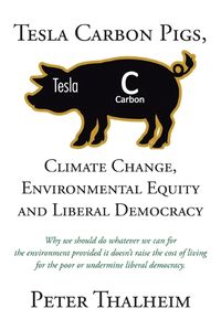 Cover image for Tesla Carbon Pigs, Climate Change, Environmental Equity and Liberal Democracy