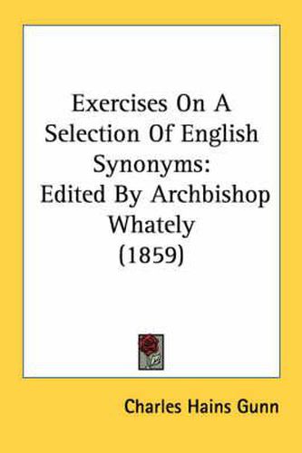 Cover image for Exercises on a Selection of English Synonyms: Edited by Archbishop Whately (1859)
