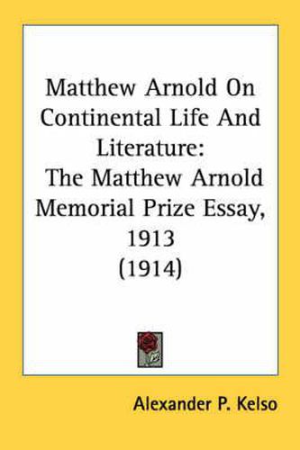 Cover image for Matthew Arnold on Continental Life and Literature: The Matthew Arnold Memorial Prize Essay, 1913 (1914)