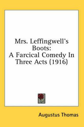 Mrs. Leffingwell's Boots: A Farcical Comedy in Three Acts (1916)