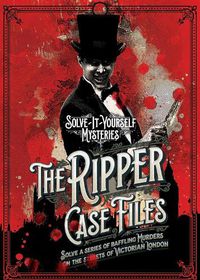 Cover image for The Ripper Case Files: Solve a series of baffling murders on the streets of Victorian London