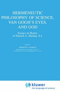 Cover image for Hermeneutic Philosophy of Science, Van Gogh's Eyes, and God: Essays in Honor of Patrick A. Heelan, S.J.