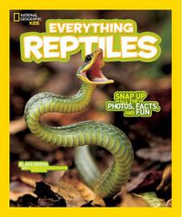 Cover image for National Geographic Kids Everything Reptiles: Snap Up All the Photos, Facts, and Fun
