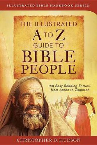 The Illustrated A to Z Guide to Bible People: 180 Easy-reading Entries, from Aaron to Zipporah