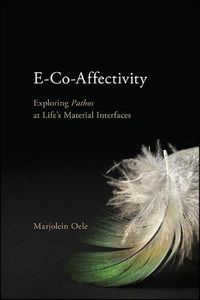 Cover image for E-Co-Affectivity: Exploring Pathos at Life's Material Interfaces