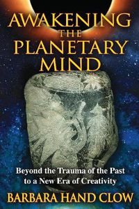 Cover image for Awakening the Planetary Mind: Beyond the Trauma of the Past to a New Era of Creativity
