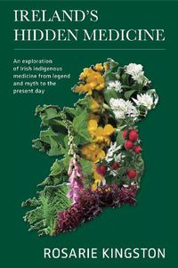 Cover image for Ireland's Hidden Medicine: An Exploration of Irish Indigenous Medicine from Legend and Myth to the Present Day