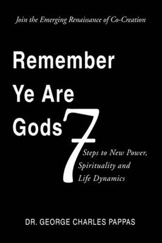 Cover image for Remember Ye Are Gods: 7 Steps to New Power, Spirituality and Life Dynamics