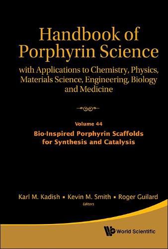 Cover image for Handbook Of Porphyrin Science: With Applications To Chemistry, Physics, Materials Science, Engineering, Biology And Medicine - Volume 44: Bio-inspired Porphyrin Scaffolds For Synthesis And Catalysis