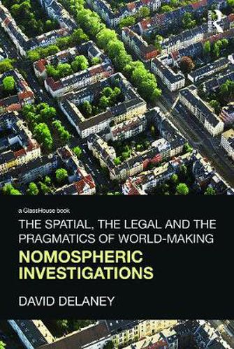 Cover image for The Spatial, the Legal and the Pragmatics of World-Making: Nomospheric Investigations