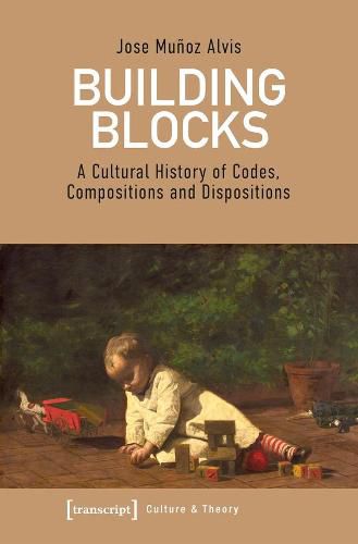 Cover image for Building Blocks - A Cultural History of Codes, Compositions, and Dispositions