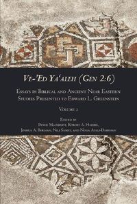 Cover image for Ve-'Ed Ya'aleh (Gen 2: 6), volume 2: Essays in Biblical and Ancient Near Eastern Studies Presented to Edward L. Greenstein
