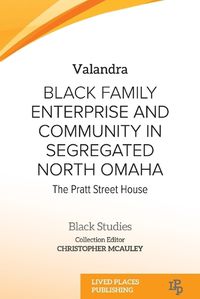 Cover image for Black Family Enterprise and Community in Segregated North Omaha