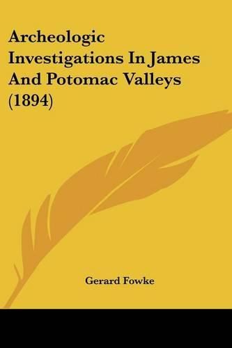 Cover image for Archeologic Investigations in James and Potomac Valleys (1894)