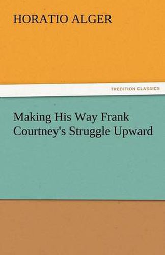 Cover image for Making His Way Frank Courtney's Struggle Upward