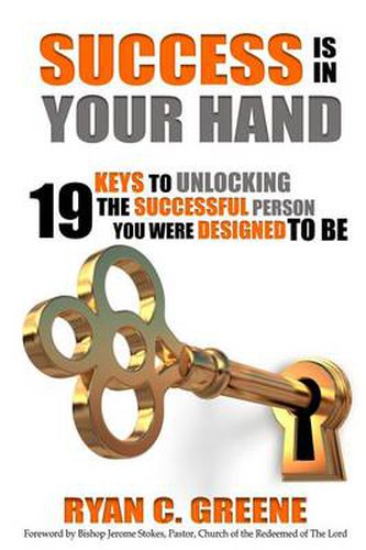 Cover image for Success Is In Your Hand: 19 Keys To Unlocking The Successful Person You Were Designed To Be