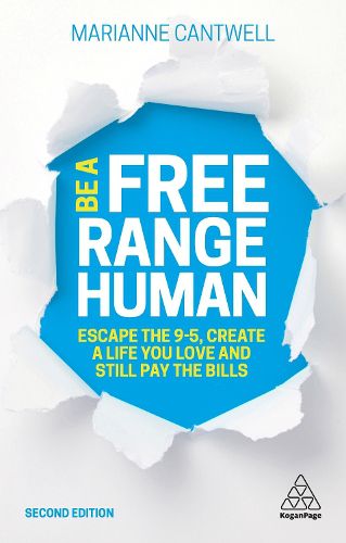 Cover image for Be A Free Range Human: Escape the 9-5, Create a Life You Love and Still Pay the Bills