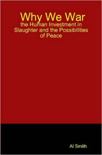 Cover image for Why We War: the Human Investment in Slaughter and the Possibilities of Peace