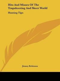 Cover image for Hits and Misses of the Trapshooting and Skeet World: Hunting Tips