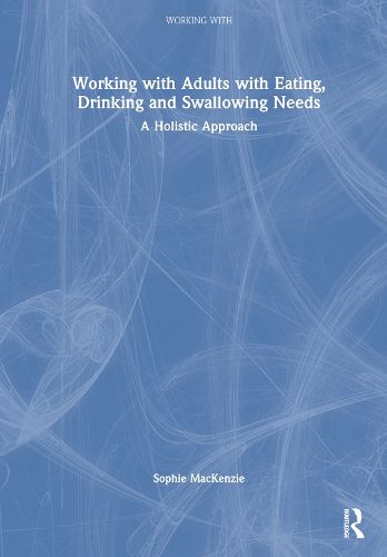 Cover image for Working with Adults with Eating, Drinking and Swallowing Needs