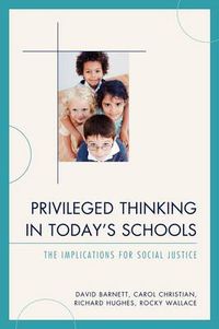 Cover image for Privileged Thinking in Today's Schools: The Implications for Social Justice