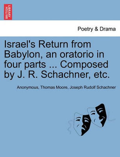 Cover image for Israel's Return from Babylon, an Oratorio in Four Parts ... Composed by J. R. Schachner, Etc.