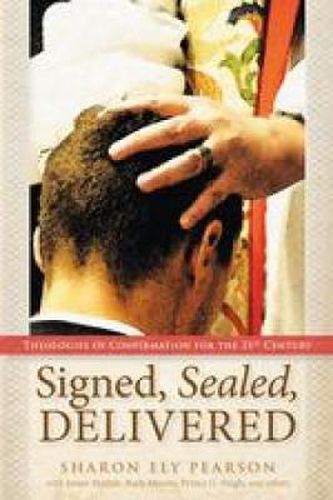 Cover image for Signed, Sealed, Delivered: Theologies of Confirmation for the 21st Century