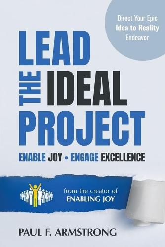 Cover image for Lead the Ideal Project: Enable Joy Engage Excellence