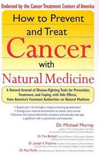 Cover image for How to Prevent and Treat Cancer with Natural Medicine: A Natural Arsenal of Disease Fighting Tools for Prevention, Treatment and Coping with Side Effects