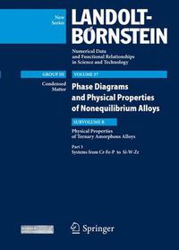 Cover image for Part 3: Systems from Cr-Fe-P to Si-W-Zr: Volume 37: Phase Diagrams and Physical Properties of Nonequilibrium Alloys, Subvolume C: Physical Properties of Ternary Amorphous Alloys