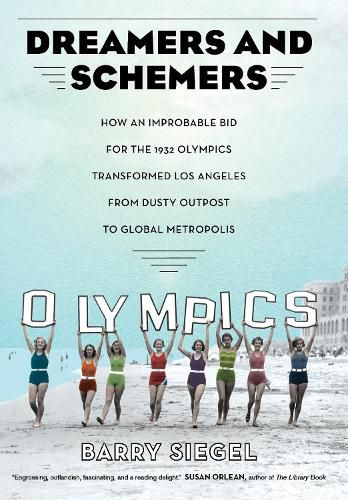 Cover image for Dreamers and Schemers: How an Improbable Bid for the 1932 Olympics Transformed Los Angeles from Dusty Outpost to Global Metropolis