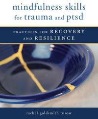Cover image for Mindfulness Skills for Trauma and PTSD: Practices for Recovery and Resilience