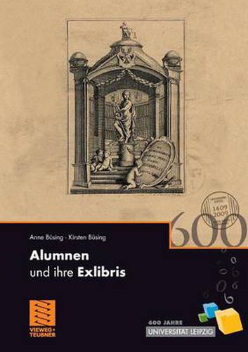 Alumnen Und Ihre Exlibris: 600 Jahre Universitat Leipzig