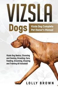 Cover image for Vizsla Dogs: Vizsla Dog Complete Pet Owner's Manual