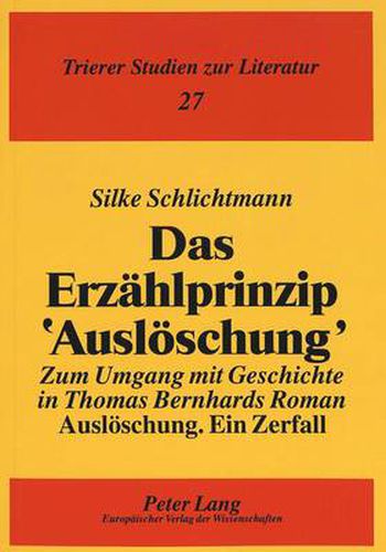 Cover image for Das Erzaehlprinzip 'Ausloeschung': Zum Umgang mit Geschichte in Thomas Bernhards Roman  Ausloeschung. Ein Zerfall