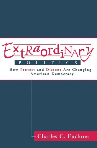 Cover image for Extraordinary Politics: How Protest And Dissent Are Changing American Democracy