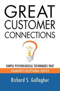 Cover image for Great Customer Connections: Simple Psychological Techniques That Guarantee Exceptional Service