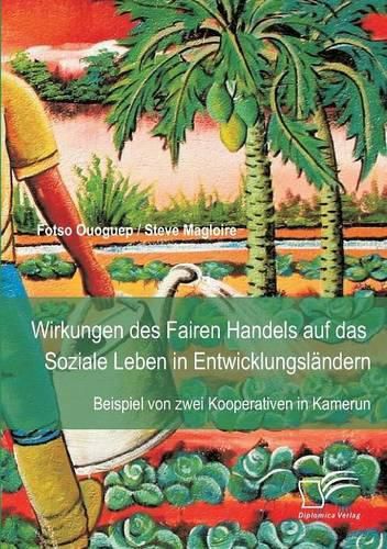 Cover image for Wirkungen des Fairen Handels auf das Soziale Leben in Entwicklungslandern: Beispiel von zwei Kooperativen in Kamerun