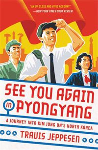 Cover image for See You Again in Pyongyang: A Journey into Kim Jong Un's North Korea