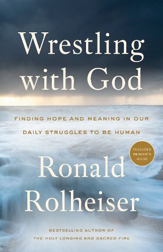 Cover image for Wrestling with God: Finding Hope and Meaning in Our Daily Struggles to Be Human