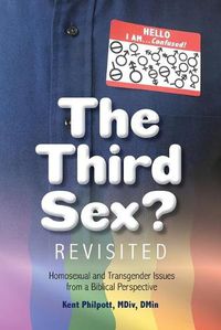 Cover image for The Third Sex? Revisited: Homosexual and Transgender Issues from a Biblical Perspective