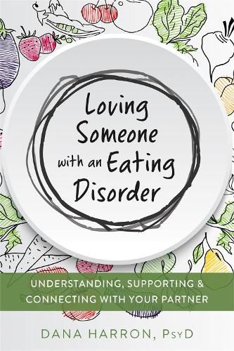 Cover image for Loving Someone with an Eating Disorder: Understanding, Supporting, and Connecting with Your Partner