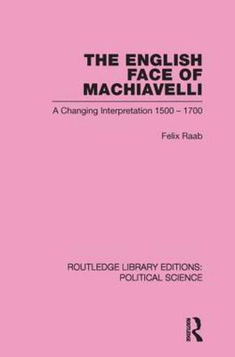 Cover image for The English Face of Machiavelli (Routledge Library Editions: Political Science Volume 32)