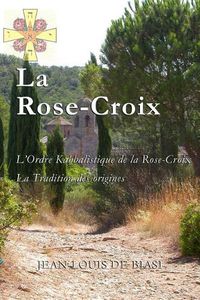 Cover image for La Rose-Croix: L'Ordre Kabbalistique de la Rose-Croix, La Tradition Des Origines