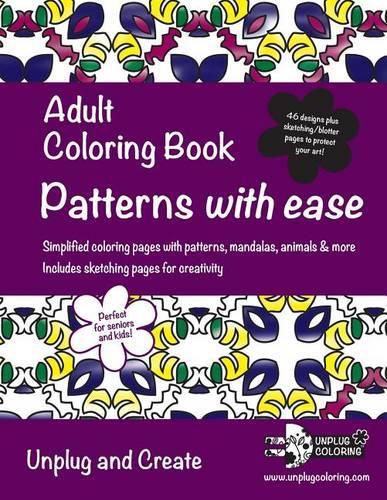 Cover image for Adult Coloring Book Patterns with ease: Simplified coloring pages with patterns, mandalas, animals & more. Includes sketching pages for creativity. Unplug and Create