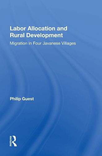 Labor Allocation And Rural Development: Migration In Four Javanese Villages