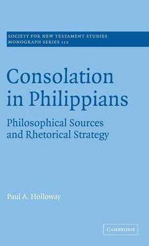 Consolation in Philippians: Philosophical Sources and Rhetorical Strategy