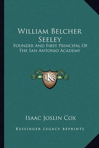 William Belcher Seeley: Founder and First Principal of the San Antonio Academy