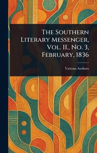 Cover image for The Southern Literary Messenger, Vol. II., No. 3, February, 1836