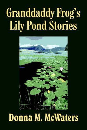 Cover image for Granddaddy Frog's Lily Pond Stories